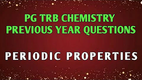 Pg trb previous year questions ll Periodic properties ll Rashmi Channel