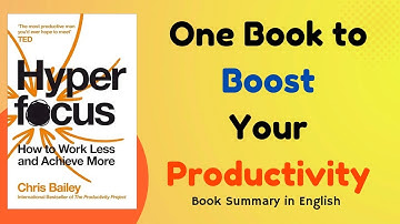 Hyperfocus by Chris Bailey Summary | Boost Productivity & Eliminate Distractions in 10 Mins