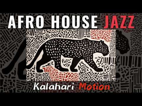 Afro House Jazz Mix | (Kalahari Motion) Tribal Groove Session | Ideal for Focus & Work
