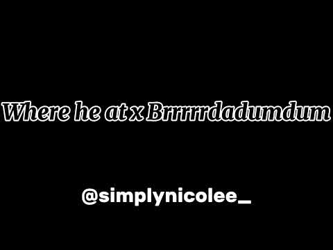 Where he at x Brrrrrdumdum 