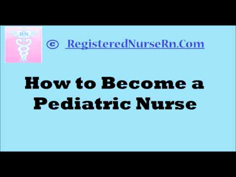Pediatric Nurse | How To Become A Pediatric Registered Nurse (RN)