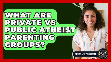 What Are Private Vs Public Atheist Parenting Groups? - Raising Atheist Children