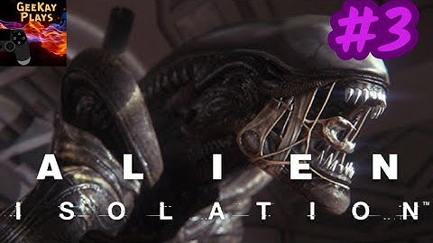 Lets Play Alien Isolation | Utter Panic ( Mission 3 )| #3