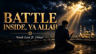 BATTLE INSIDE, YA ALLAH | Maher Zain Style | Emotional Nasheed | Noah Lais ft. Safiyyah R & Omar