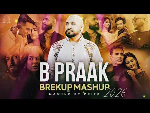 B Praak Breakup Mashup 2026 | Sad Punjabi Songs Mashup | Nonstop Sad Songs