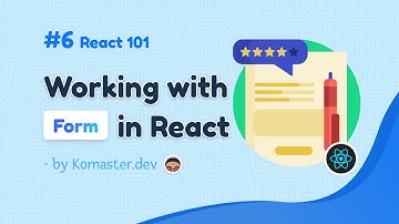 React 101 - #6 Làm việc với Form sử dụng controlled components