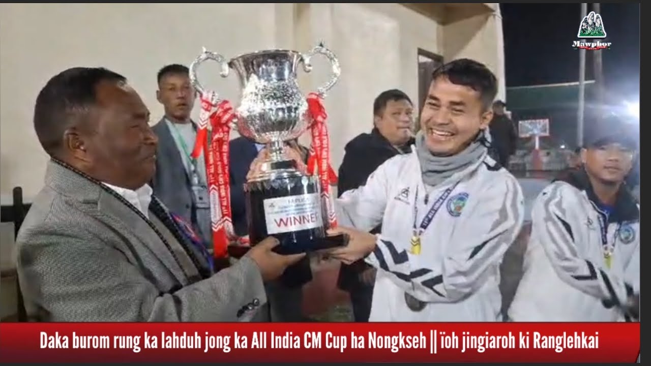 Daka burom rung ka lahduh jong ka All India CM Cup ha Nongkseh || ïoh jingiaroh ki Ranglehkai