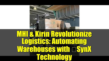 MHI & Kirin Revolutionize Logistics: Automating Warehouses with ΣSynX Technology