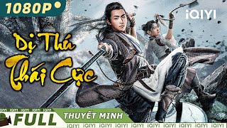 Siêu Phẩm Hành Động Cổ Trang Hấp Dẫn Nhất | DỊ THÚ THÁI CỰC | iQIYI Movie Vietnam