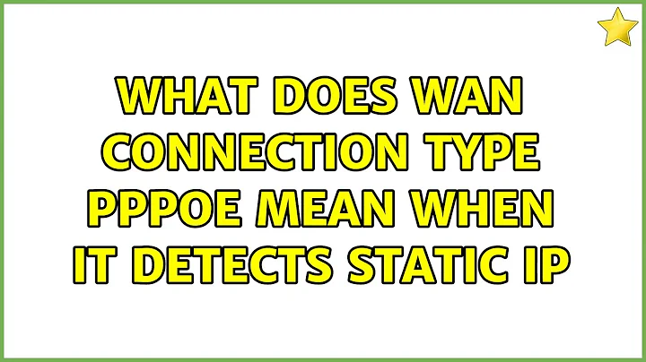 What does WAN connection type PPPoE mean when it detects Static IP (2 Solutions!!)