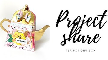 Project Share | 3D GIFT BOX Teapot | Come See!