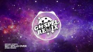 Michael W. Smith  - Sky Spill's Over (V1NID Remix) [Future House Gospel]