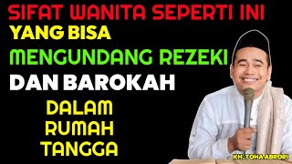 SIFAT ISTRI  YANG BISA MENDATANGKAN REZEKI DAN BAROKAH DALAM RUMAH TANGGA !! KH. TOHA ABRORI