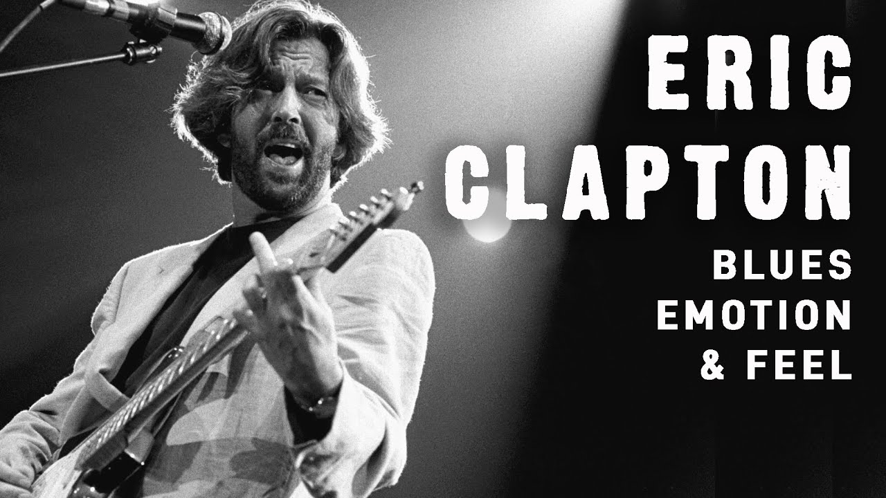 Eric Clapton: Blues, Emotion & Feel