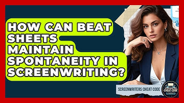 How Can Beat Sheets Maintain Spontaneity In Screenwriting? - Screenwriter
