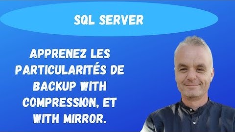 SQL Backup: Apprenez les particularités de BACKUP WITH COMPRESSION et WITH MIRROR. (exemple simple)