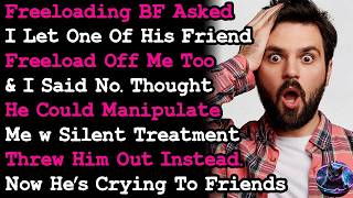 Refused to To Let My Freeloading BF s Friend Mooch Off Me Too He Gave Me The Silent Treatment