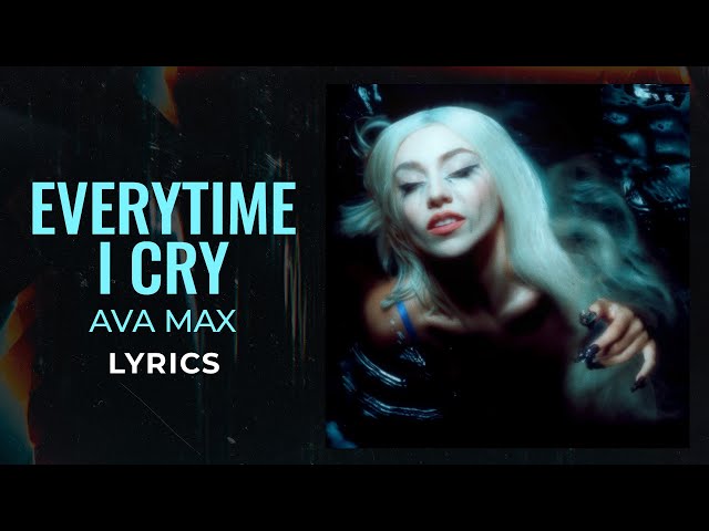 Ava Max - EveryTime I Cry (LYRICS) class=