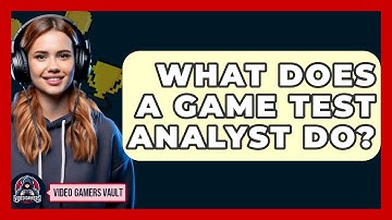 What Does A Game Test Analyst Do? - Video Gamers Vault