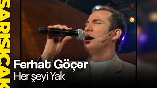 Ferhat Göçer - Her Şeyi Yak (Sarı Sıcak)