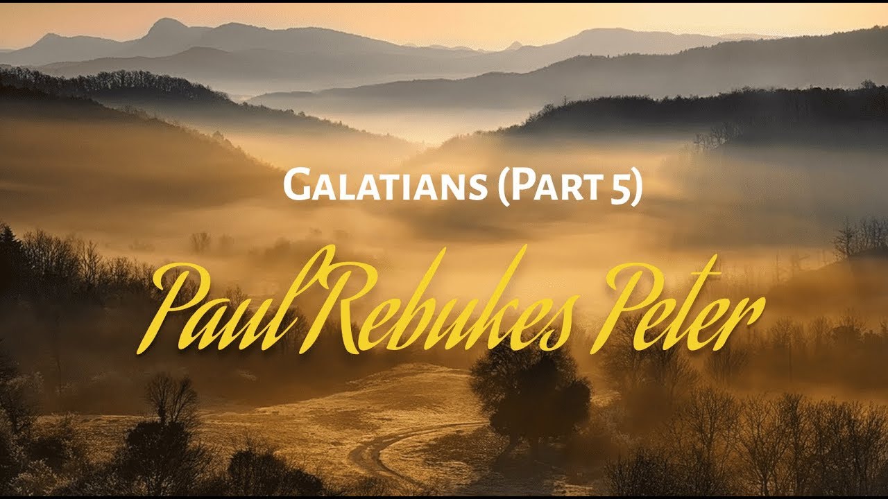 Galatians Part 5 - Paul Rebukes Peter