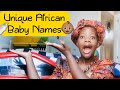 25 UNIQUE AFRICAN BABY NAMES PRONOUNCED AND MEANINGS EXPLAINED