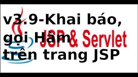 Java web JSP, Servlet - V3.9 - Khai báo và gọi hàm trong trang JSP