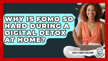 Why Is FOMO So Hard During A Digital Detox At Home? - Guide To Work From Home
