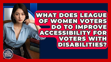 What Does League Of Women Voters Do To Improve Accessibility For Voters With Disabilities?