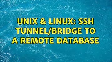 Unix & Linux: SSH tunnel/bridge to a remote database (2 Solutions!!)