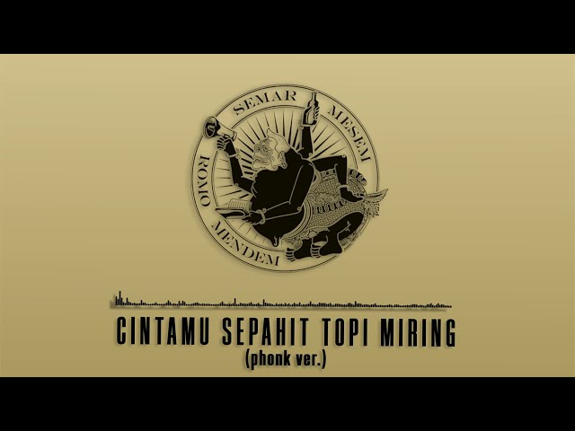 CINTAMU SEPAHIT TOPI MIRING (PHONK VER.) class=