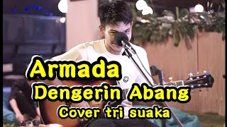 DENGERIN ABANG - ARMADA COVER BY TRI SUAKA chords