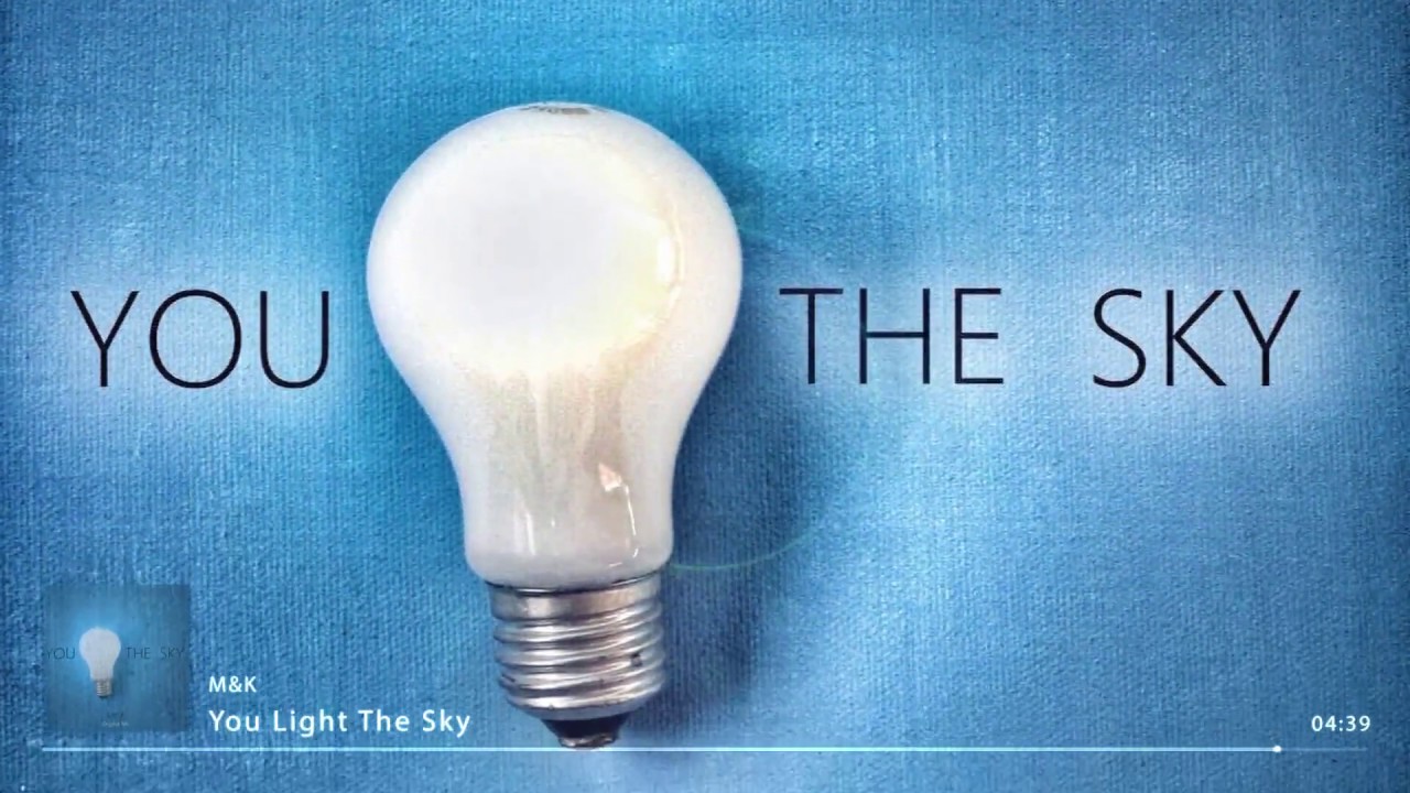 M&K ⇀ You Light The Sky ♫ YouTube