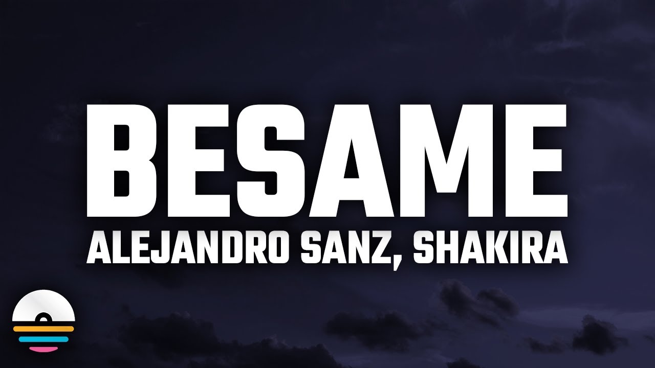 Alejandro Sanz, Shakira - Bésame (Letra/Lyrics) - YouTube