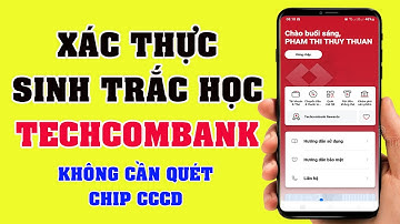 Cách Xác Thực Sinh Trắc Học Techcombank Không Cần NFC