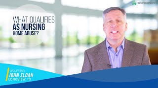 What Qualifies as Nursing Home Abuse? | Longview, TX Attorney John Sloan