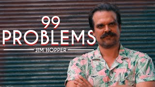Jim Hopper || 99 Problems (Stranger Things)