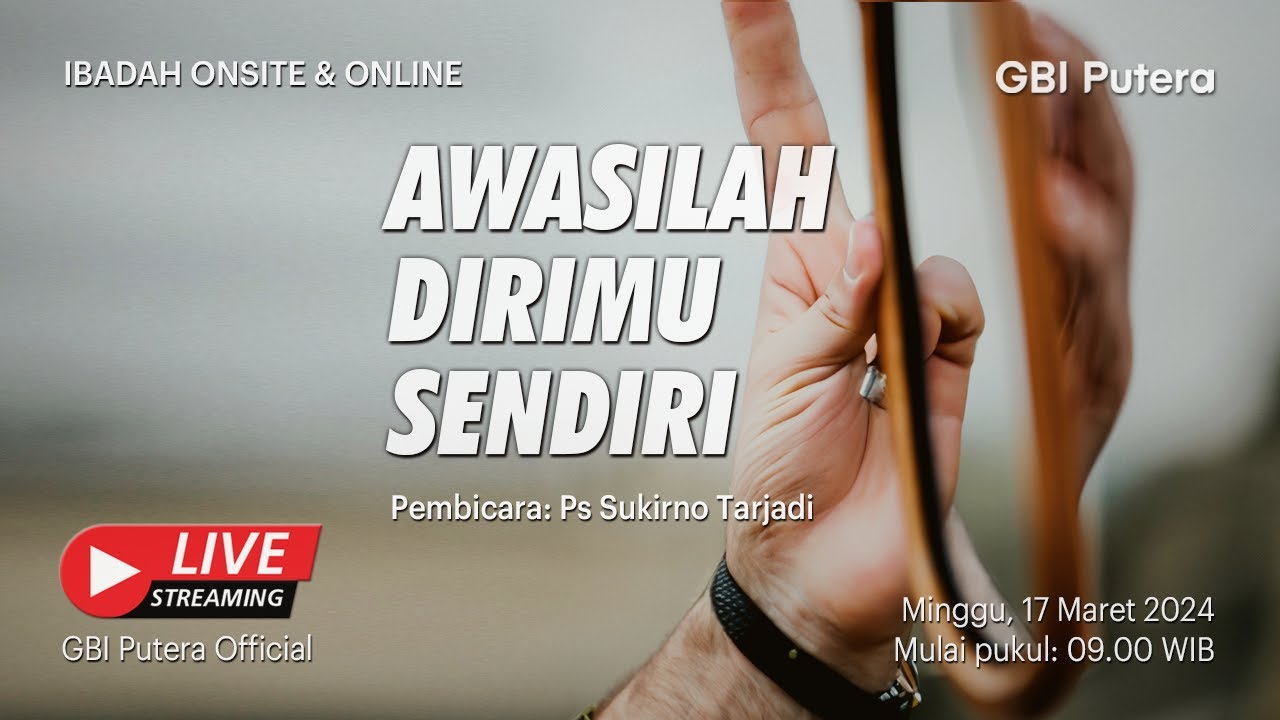 AWASILAH DIRIMU SENDIRI (1) - Ps. Sukirno Tarjadi - Ibadah Raya 17 Maret 2024