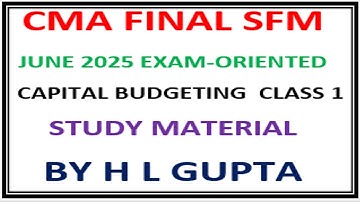 CMA  FINAL II SFM II JUNE 2025 EXAM-ORENTED  II CAPITAL BUDGETING CLASS 1 BY H. L GUPTA (9312606737)