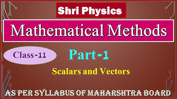 01 CLASS-11|Scalars and Vectors| Mathematical Methods|Part-01|Chapter-02| Physics|MAHARASHTRA BOARD