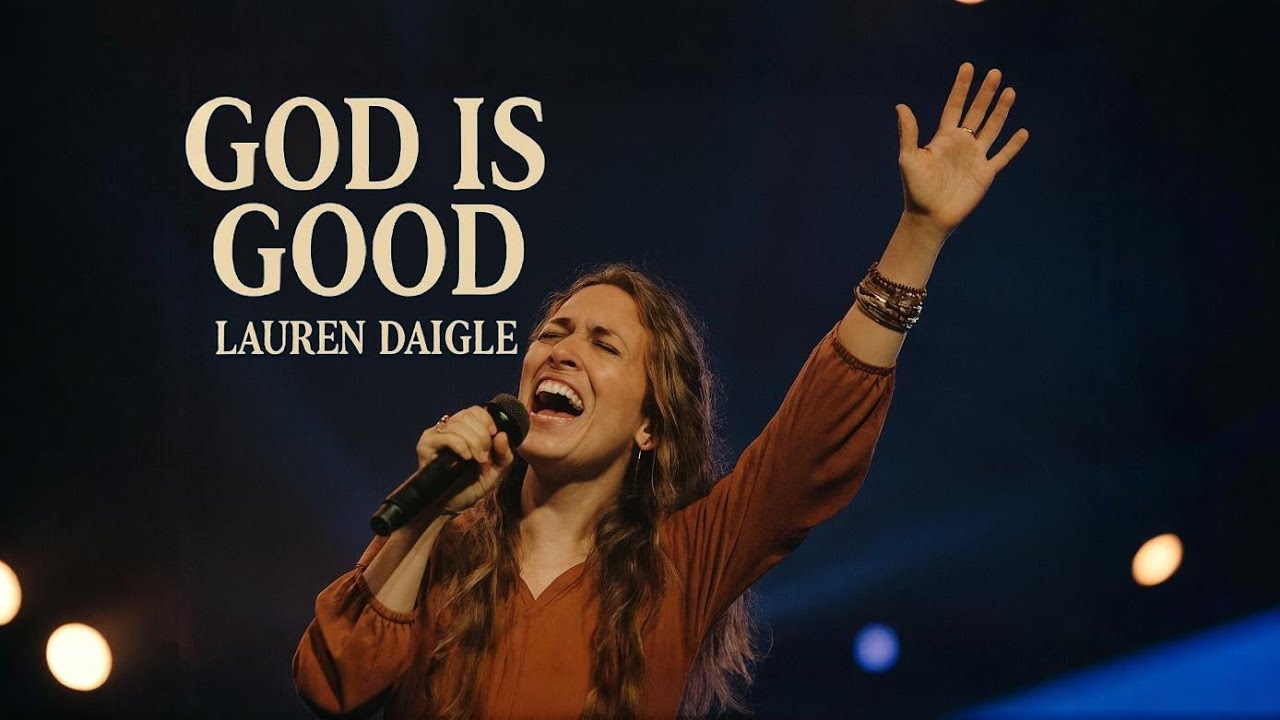 Lauren Daigle _God Is Good | Emotional Worship Song 2026