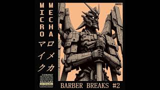 MICROMECHA  Barber Breaks #2