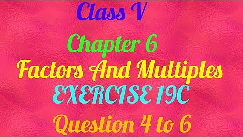 || Class V || Chapter 6 || Factors And Multiples ||Exercise 19 C || Que 4to6 || Mathematics||