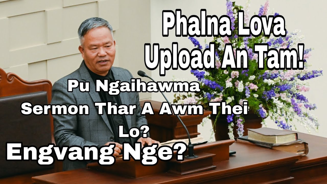 T.Upa K.Lalngaihawma Sermon | A Thar Awm Thei Lo| Engvang Nge? | Description Chhiar Rawh Le!!