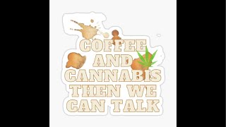 Coffee, Cannabis and Bullshit.