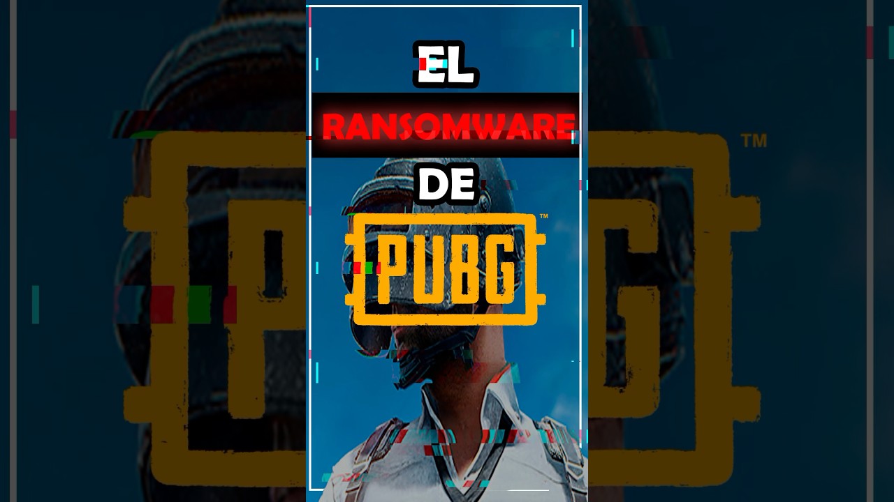 EL RANSOMWARE DE PUBG 