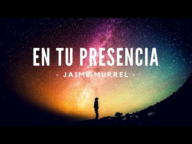 En Tu Presencia - Jaime Murrel (Video Lyric) class=