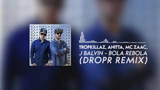 Tropkillaz, J Balvin, Anitta, Mc Zaac - Bola Rebola (DROPR Remix)