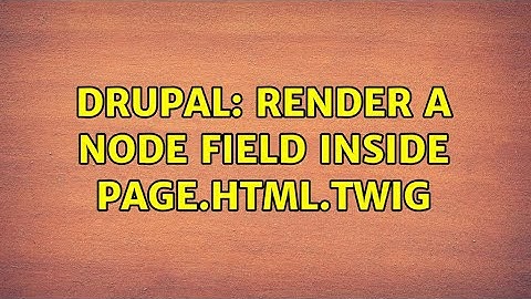 Drupal: Render a node field inside page.html.twig (2 Solutions!!)