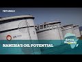 Africa Matters: Namibia&#39;s Oil Potential